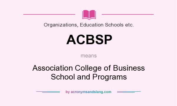 What does ACBSP mean? It stands for Association College of Business School and Programs