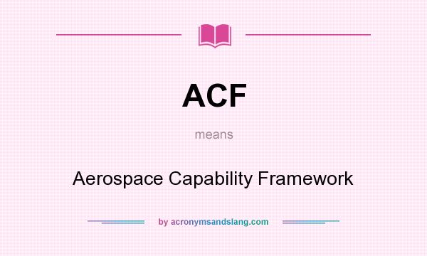 What does ACF mean? It stands for Aerospace Capability Framework