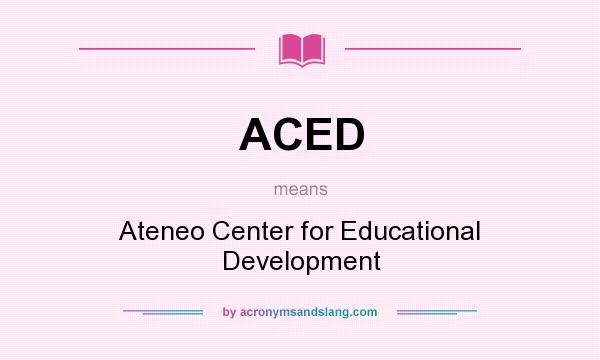 What does ACED mean? It stands for Ateneo Center for Educational Development