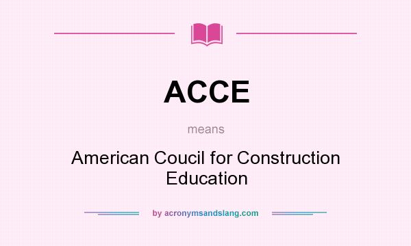 What does ACCE mean? It stands for American Coucil for Construction Education