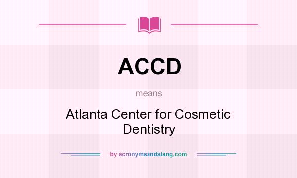 What does ACCD mean? It stands for Atlanta Center for Cosmetic Dentistry