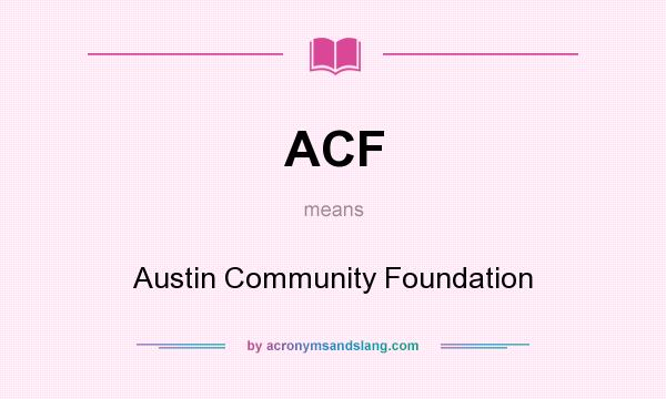 What does ACF mean? It stands for Austin Community Foundation