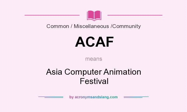 What does ACAF mean? It stands for Asia Computer Animation Festival
