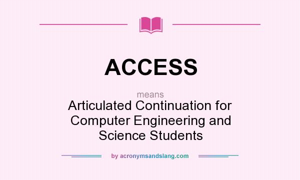What does ACCESS mean? It stands for Articulated Continuation for Computer Engineering and Science Students
