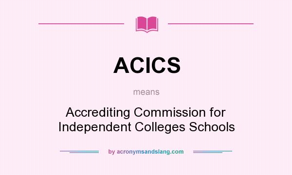 What does ACICS mean? It stands for Accrediting Commission for Independent Colleges Schools