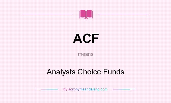 What does ACF mean? It stands for Analysts Choice Funds