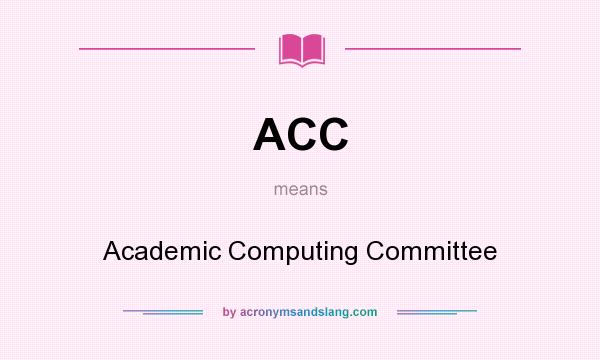 What does ACC mean? It stands for Academic Computing Committee