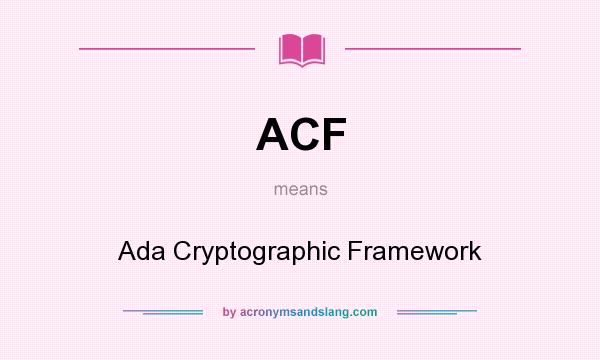 What does ACF mean? It stands for Ada Cryptographic Framework