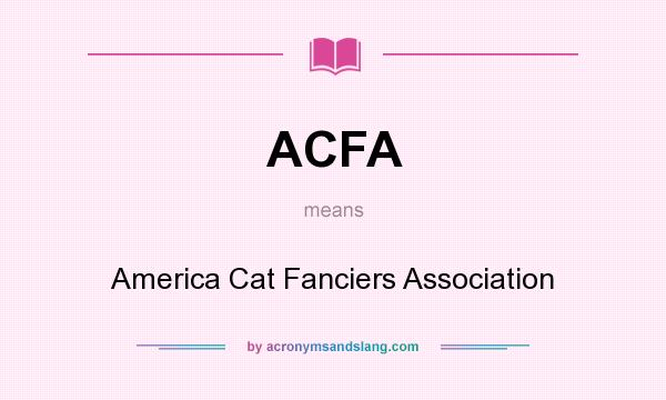 What does ACFA mean? It stands for America Cat Fanciers Association