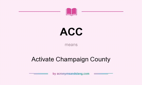 What does ACC mean? It stands for Activate Champaign County
