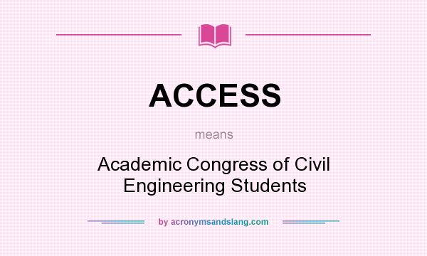 What does ACCESS mean? It stands for Academic Congress of Civil Engineering Students