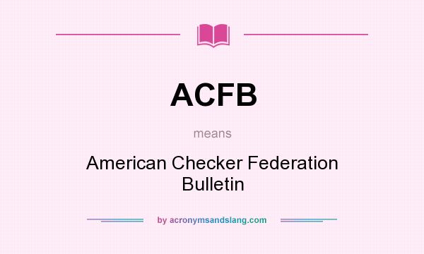 What does ACFB mean? It stands for American Checker Federation Bulletin