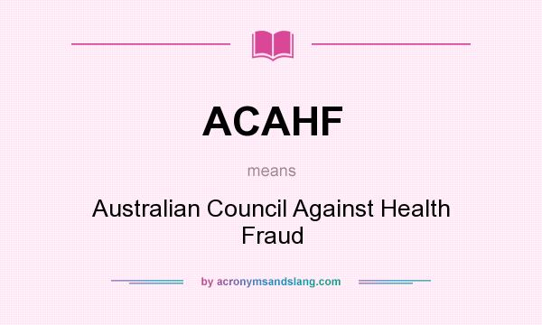 What does ACAHF mean? It stands for Australian Council Against Health Fraud