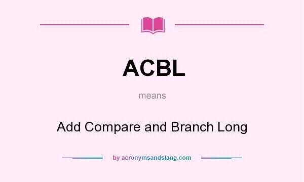 What does ACBL mean? It stands for Add Compare and Branch Long