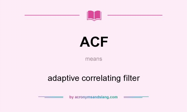 What does ACF mean? It stands for adaptive correlating filter