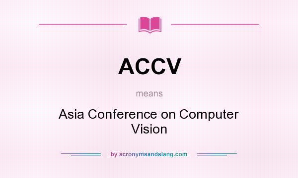 What does ACCV mean? It stands for Asia Conference on Computer Vision