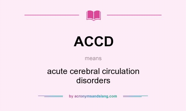 What does ACCD mean? It stands for acute cerebral circulation disorders