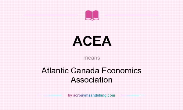 What does ACEA mean? It stands for Atlantic Canada Economics Association