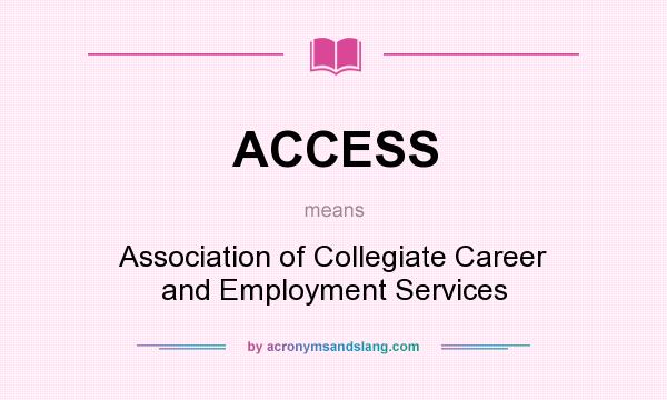 What does ACCESS mean? It stands for Association of Collegiate Career and Employment Services