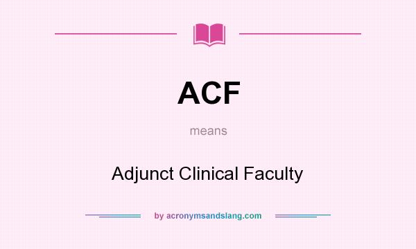What does ACF mean? It stands for Adjunct Clinical Faculty