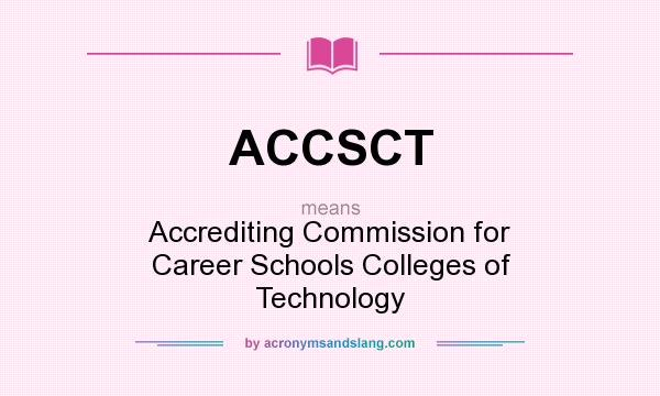 What does ACCSCT mean? It stands for Accrediting Commission for Career Schools Colleges of Technology