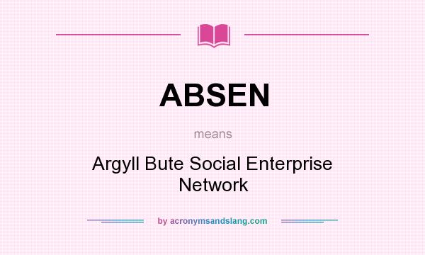What does ABSEN mean? It stands for Argyll Bute Social Enterprise Network