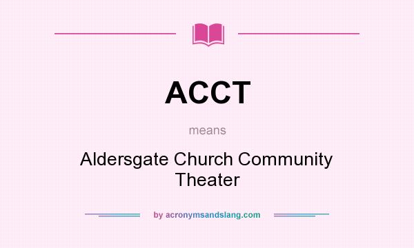 What does ACCT mean? It stands for Aldersgate Church Community Theater
