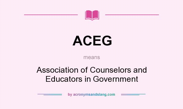 What does ACEG mean? It stands for Association of Counselors and Educators in Government