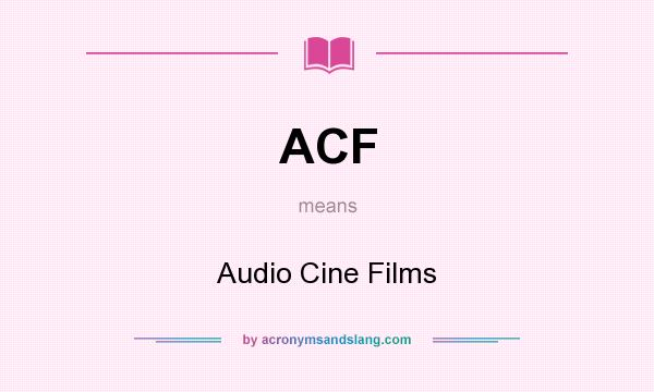 What does ACF mean? It stands for Audio Cine Films