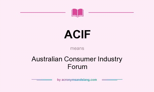 What does ACIF mean? It stands for Australian Consumer Industry Forum