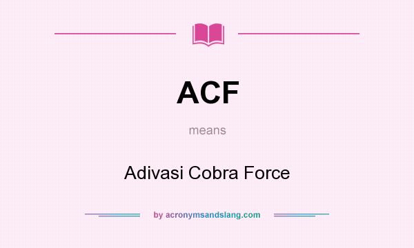 What does ACF mean? It stands for Adivasi Cobra Force