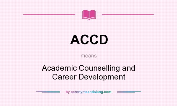 What does ACCD mean? It stands for Academic Counselling and Career Development