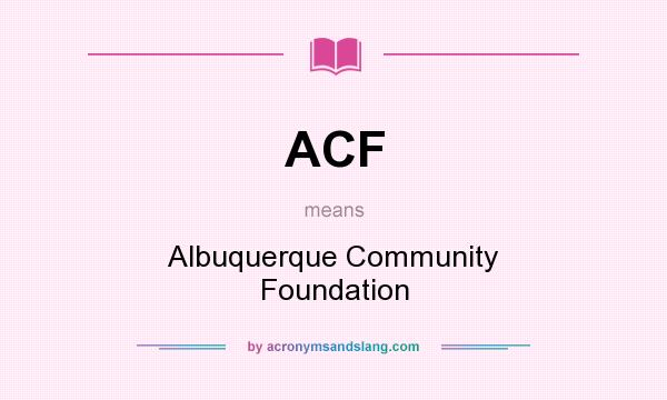 What does ACF mean? It stands for Albuquerque Community Foundation