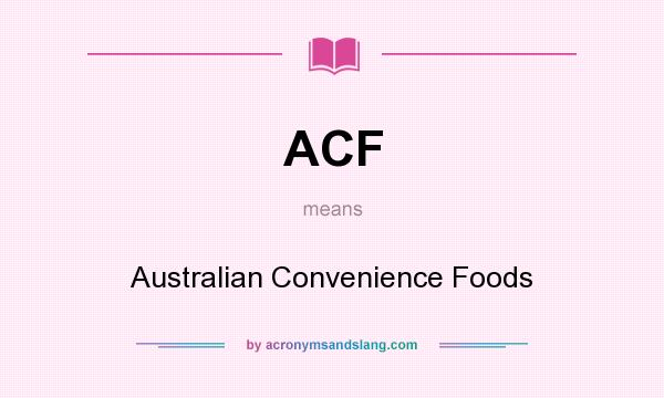What does ACF mean? It stands for Australian Convenience Foods