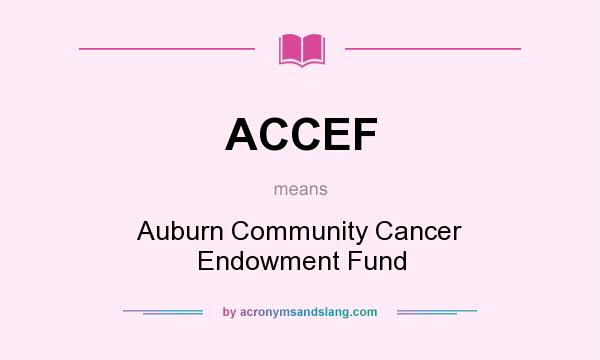 What does ACCEF mean? It stands for Auburn Community Cancer Endowment Fund