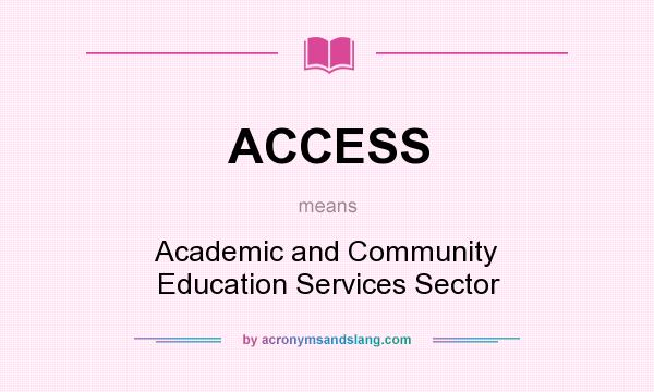 What does ACCESS mean? It stands for Academic and Community Education Services Sector