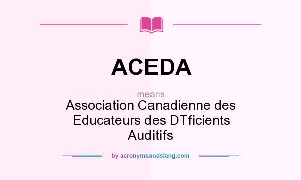 What does ACEDA mean? It stands for Association Canadienne des Educateurs des DTficients Auditifs