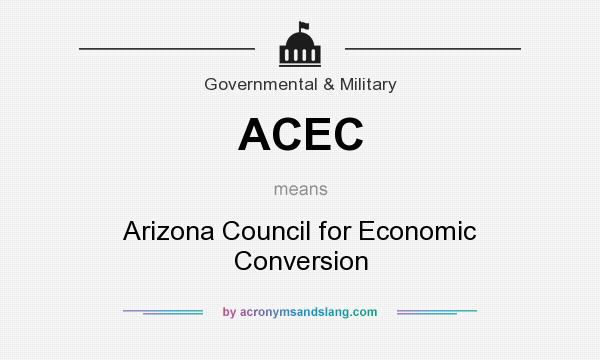 What does ACEC mean? It stands for Arizona Council for Economic Conversion