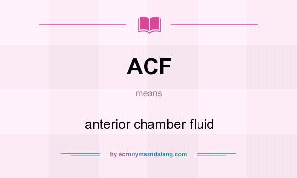 What does ACF mean? It stands for anterior chamber fluid