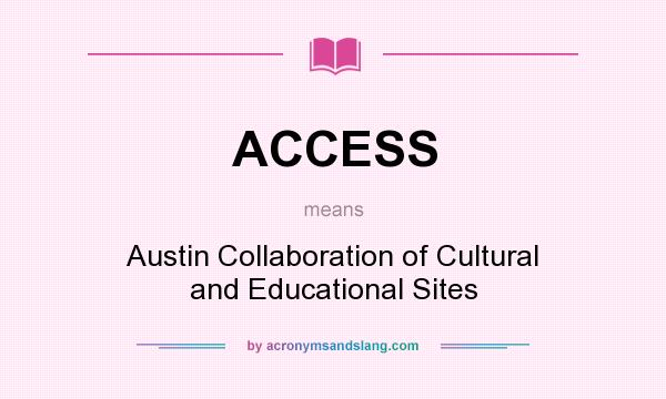 What does ACCESS mean? It stands for Austin Collaboration of Cultural and Educational Sites