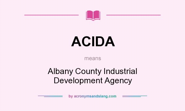 What does ACIDA mean? It stands for Albany County Industrial Development Agency