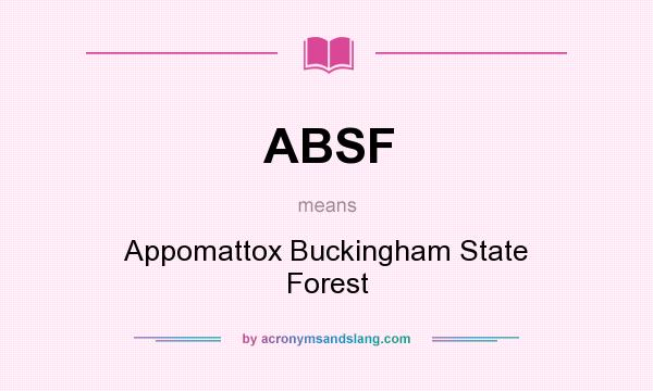 What does ABSF mean? It stands for Appomattox Buckingham State Forest