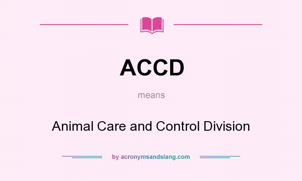 What does ACCD mean? It stands for Animal Care and Control Division