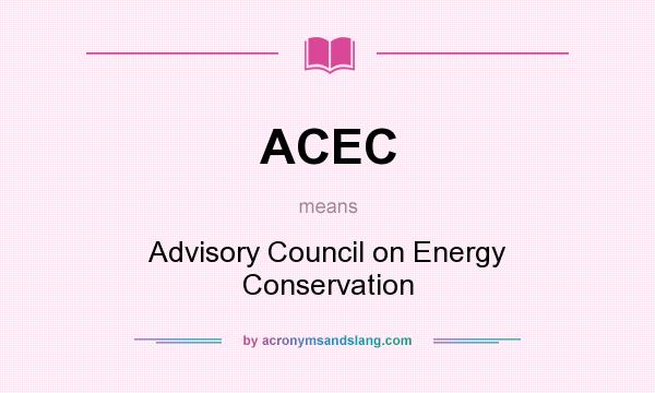 What does ACEC mean? It stands for Advisory Council on Energy Conservation