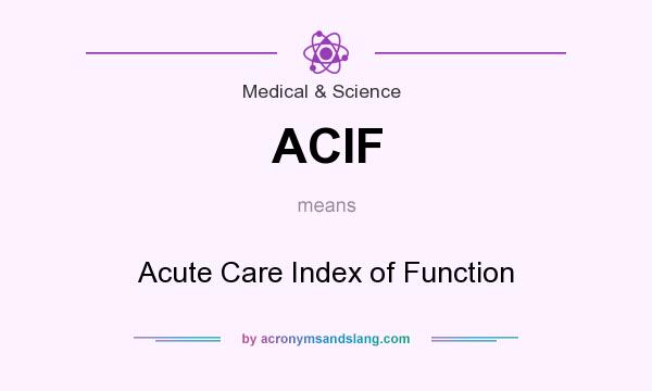 What does ACIF mean? It stands for Acute Care Index of Function