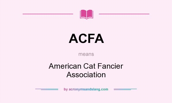 What does ACFA mean? It stands for American Cat Fancier Association