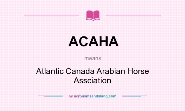 What does ACAHA mean? It stands for Atlantic Canada Arabian Horse Assciation