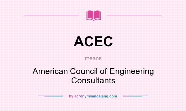 What does ACEC mean? It stands for American Council of Engineering Consultants