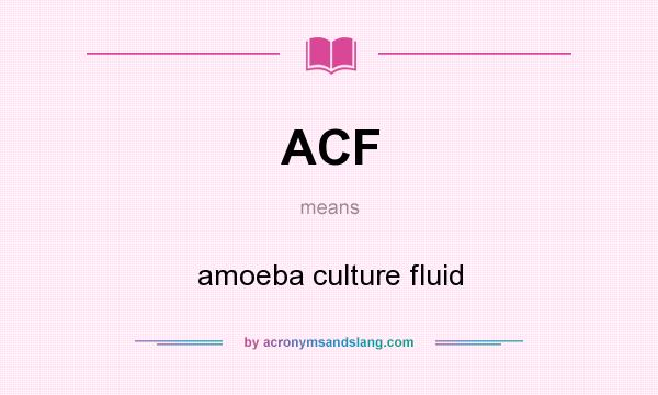 What does ACF mean? It stands for amoeba culture fluid
