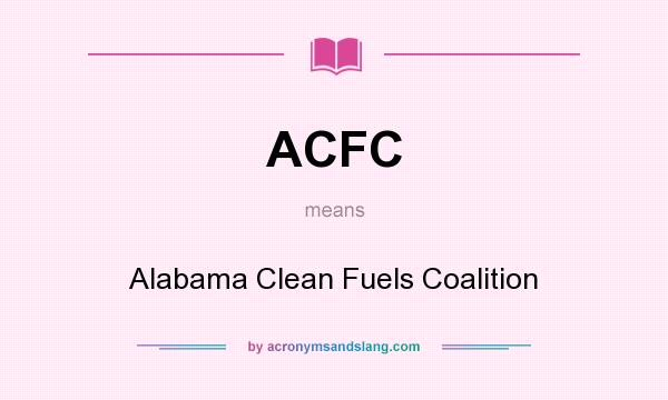 What does ACFC mean? It stands for Alabama Clean Fuels Coalition